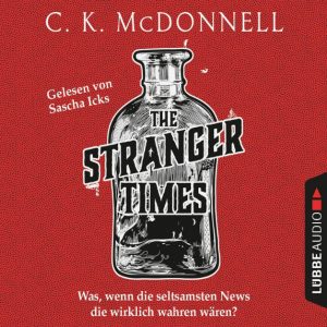 Roter Hintergrund, mittig eine offene Flasche. Schriftzug mit Titel, Autor und Sprecherin, Untertitel: "Was, wenn die seltsamsten News die wirklich wahren wären?"