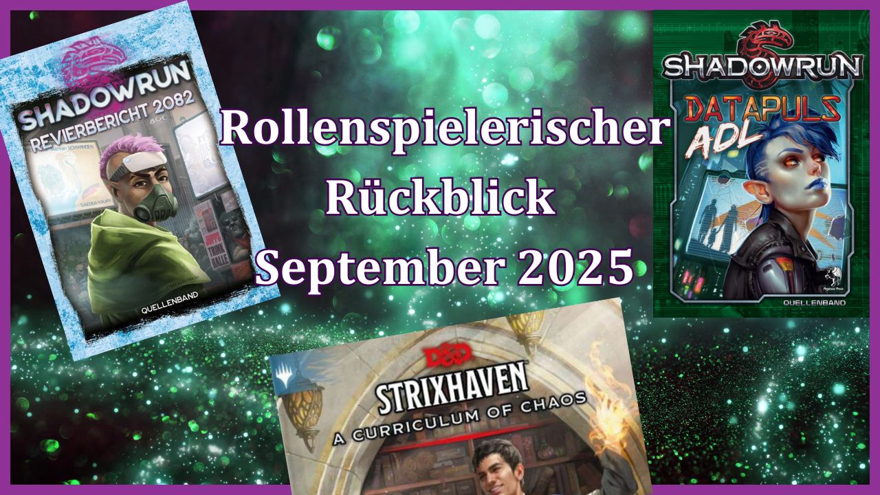 Titelbild für den Rollenspielrückblick September 2025 mit den Covern von Revierbericht 2082 (Shadowrun), Datapuls ADL (Shadowrun) und Strixhaven (DnD 5E)