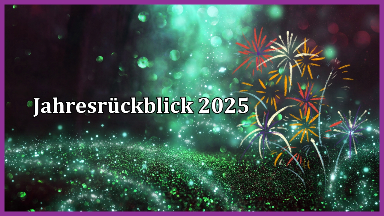 Dunkler Hintergrund mit grünen Sparkles, im Vordergrund Titel "Jahresrückblick 2025" sowie Bild eines Feuerwerks (gezeichnet)